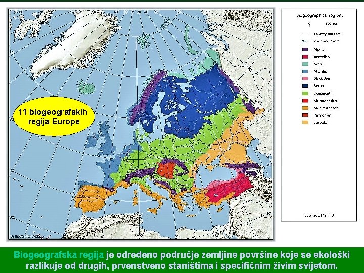 11 biogeografskih regija Europe Biogeografska regija je određeno područje zemljine površine koje se ekološki
