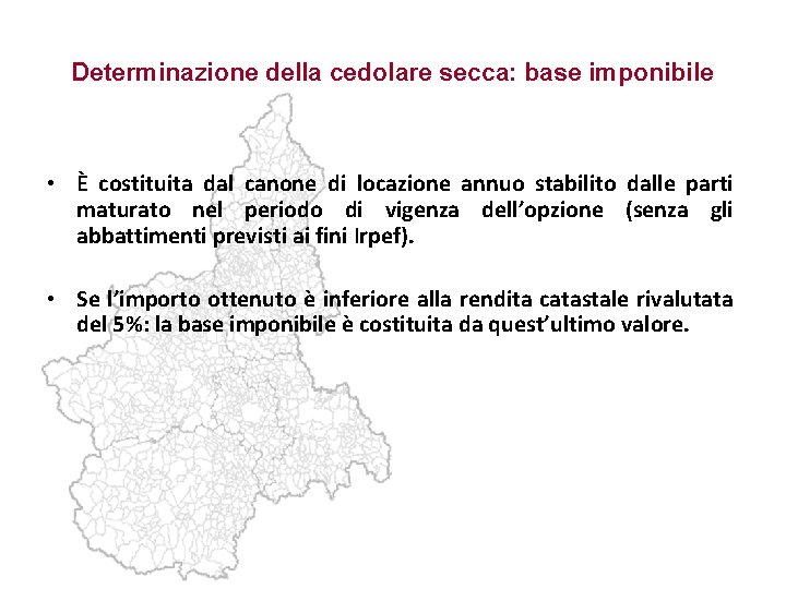 Determinazione della cedolare secca: base imponibile • È costituita dal canone di locazione annuo