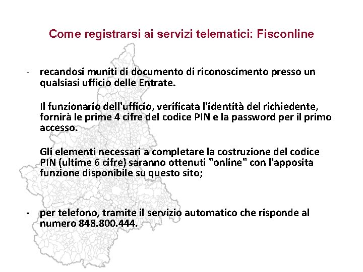 Come registrarsi ai servizi telematici: Fisconline - recandosi muniti di documento di riconoscimento presso