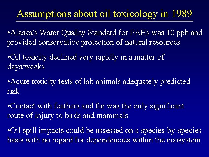 Assumptions about oil toxicology in 1989 • Alaska's Water Quality Standard for PAHs was