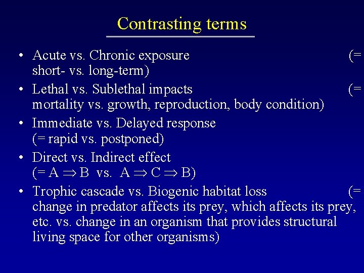 Contrasting terms • Acute vs. Chronic exposure (= short- vs. long-term) • Lethal vs.