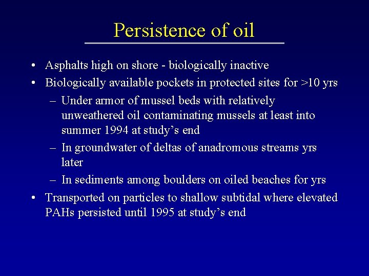 Persistence of oil • Asphalts high on shore - biologically inactive • Biologically available