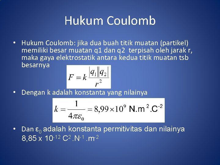 Hukum Coulomb • Hukum Coulomb: jika dua buah titik muatan (partikel) memiliki besar muatan