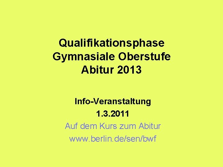 Qualifikationsphase Gymnasiale Oberstufe Abitur 2013 Info-Veranstaltung 1. 3. 2011 Auf dem Kurs zum Abitur