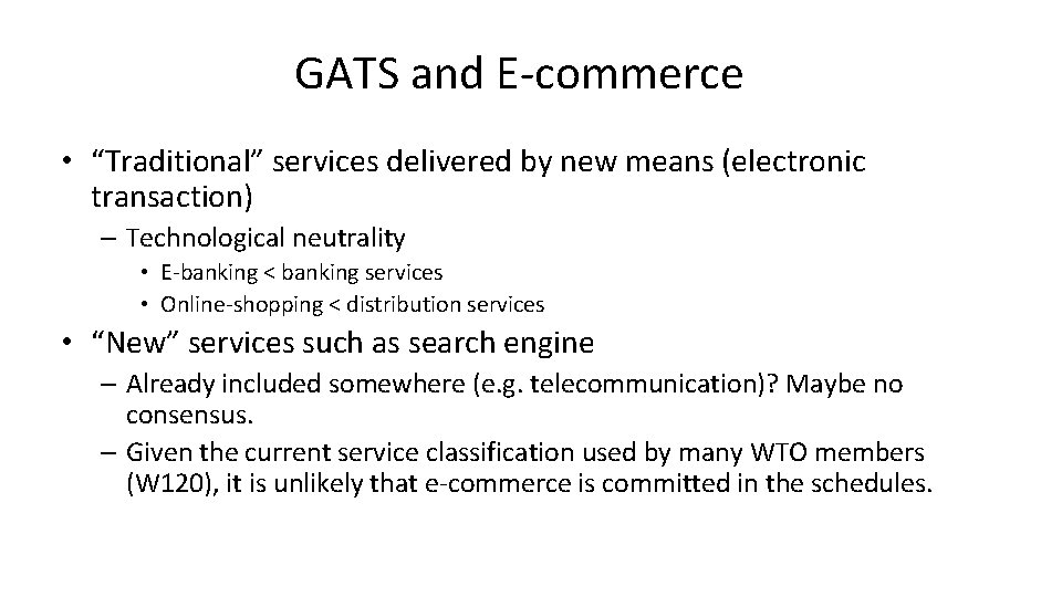 GATS and E-commerce • “Traditional” services delivered by new means (electronic transaction) – Technological