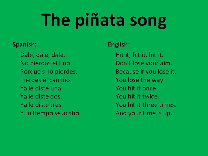 The piñata song Spanish: Dale, dale. No pierdas el tino. Porque si lo pierdes.