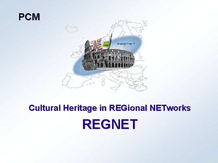 PCM Cultural Heritage in REGional NETworks REGNET 