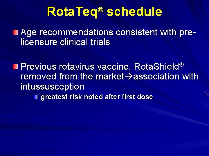 Rota. Teq® schedule Age recommendations consistent with prelicensure clinical trials Previous rotavirus vaccine, Rota.