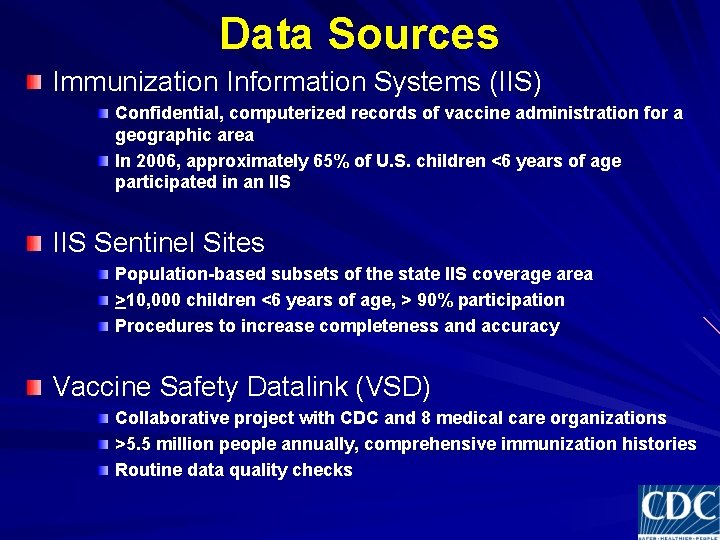 Data Sources Immunization Information Systems (IIS) Confidential, computerized records of vaccine administration for a