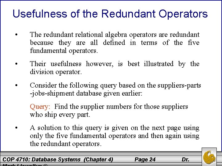 Usefulness of the Redundant Operators • The redundant relational algebra operators are redundant because