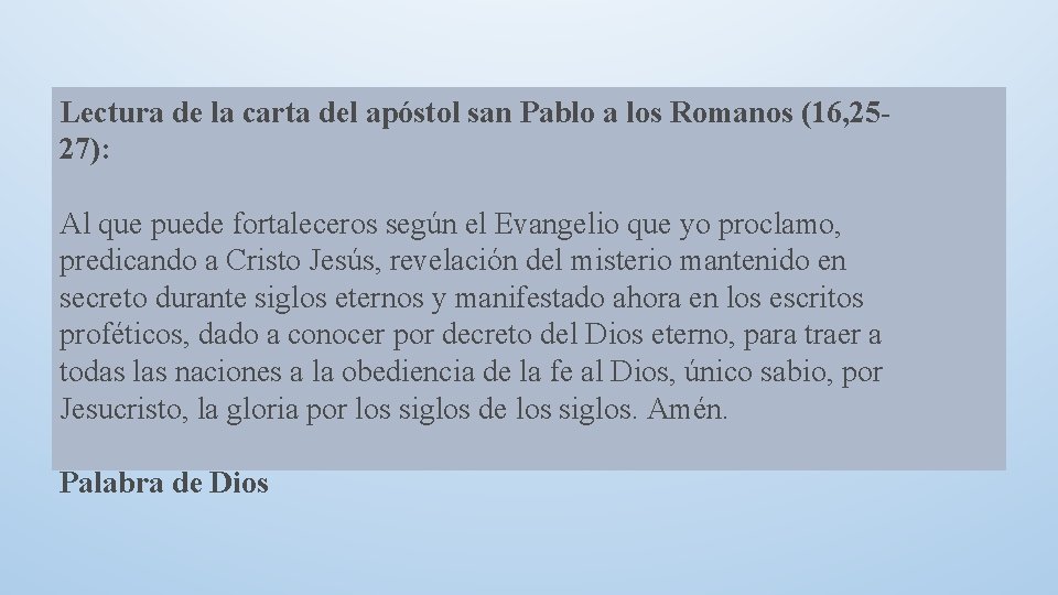 Lectura de la carta del apóstol san Pablo a los Romanos (16, 2527): Al