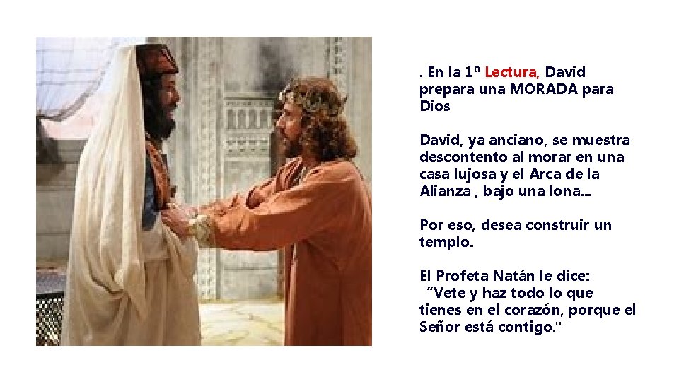 . En la 1ª Lectura, David prepara una MORADA para Dios David, ya anciano,