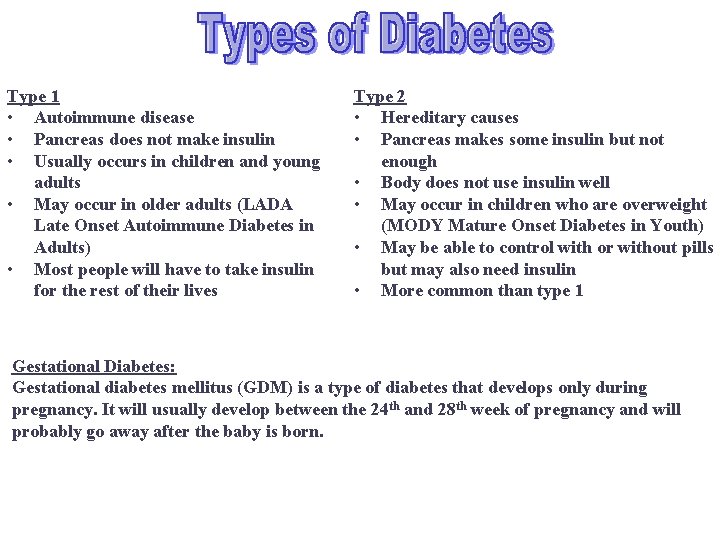 Type 1 • Autoimmune disease • Pancreas does not make insulin • Usually occurs