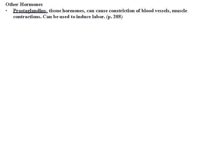 Other Hormones • Prostaglandins- tissue hormones, can cause constriction of blood vessels, muscle contractions.