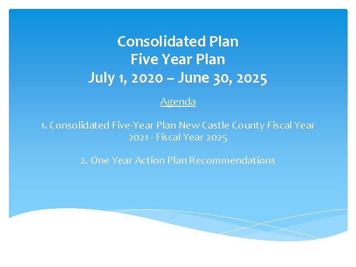 Consolidated Plan Five Year Plan July 1, 2020 – June 30, 2025 Agenda 1.