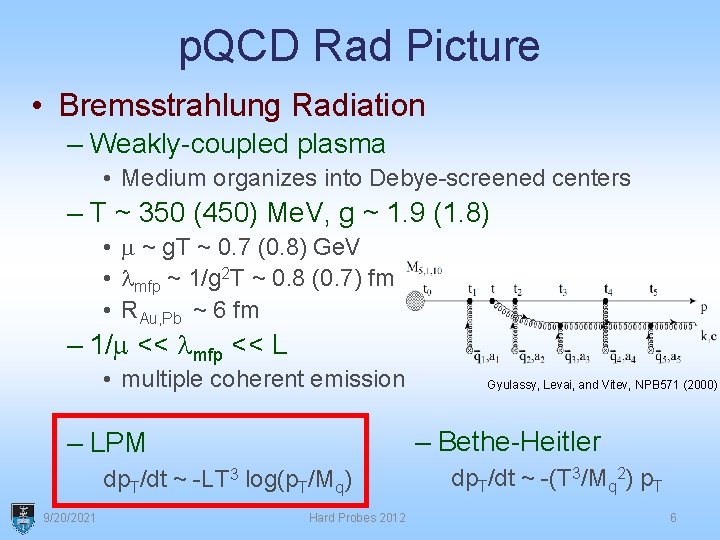 p. QCD Rad Picture • Bremsstrahlung Radiation – Weakly-coupled plasma • Medium organizes into