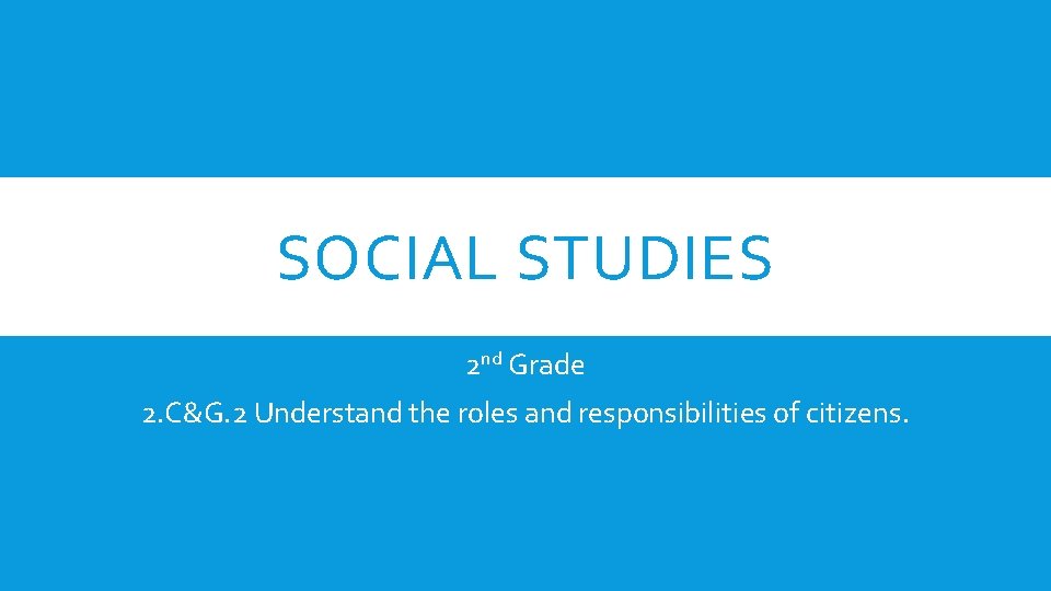 SOCIAL STUDIES 2 nd Grade 2 CG 2