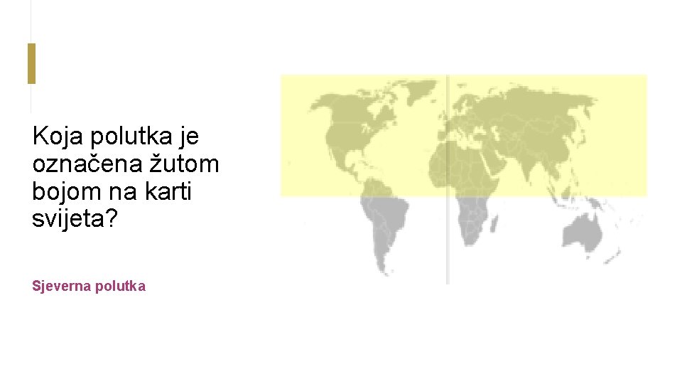 Koja polutka je označena žutom bojom na karti svijeta? Sjeverna polutka 