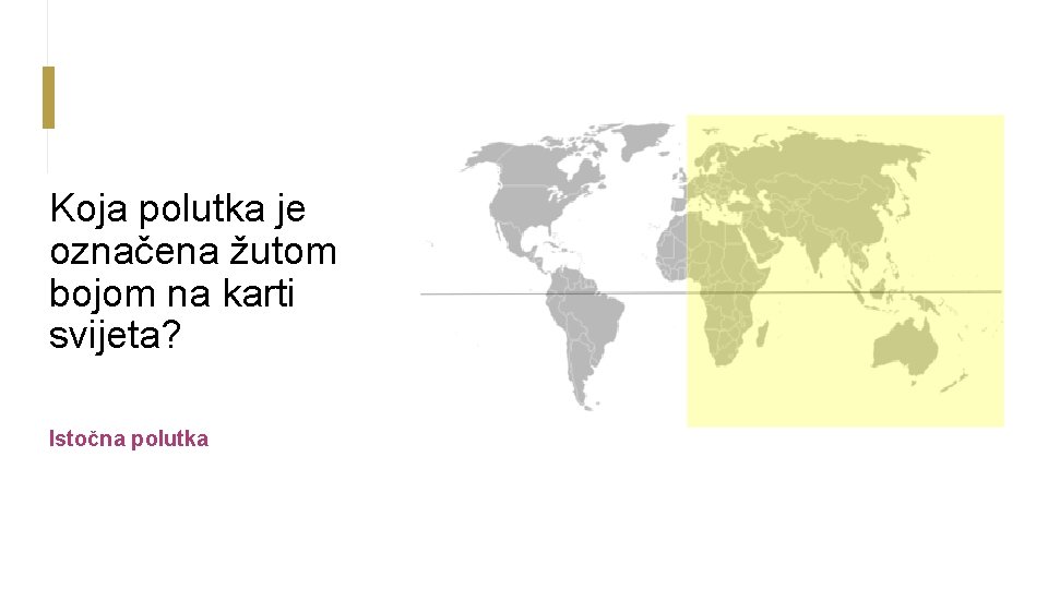 Koja polutka je označena žutom bojom na karti svijeta? Istočna polutka 