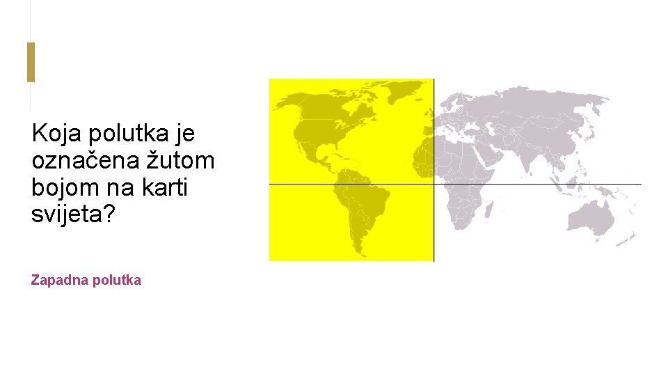 Koja polutka je označena žutom bojom na karti svijeta? Zapadna polutka 