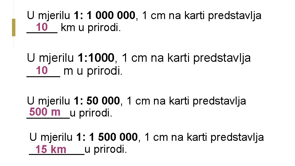 U mjerilu 1: 1 000, 1 cm na karti predstavlja 10 km u prirodi.