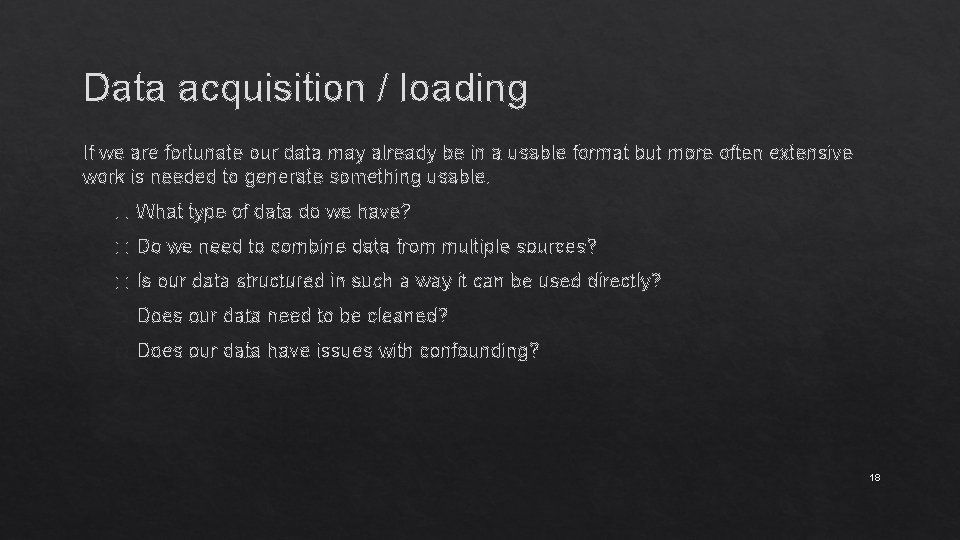 Data acquisition / loading If we are fortunate our data may already be in