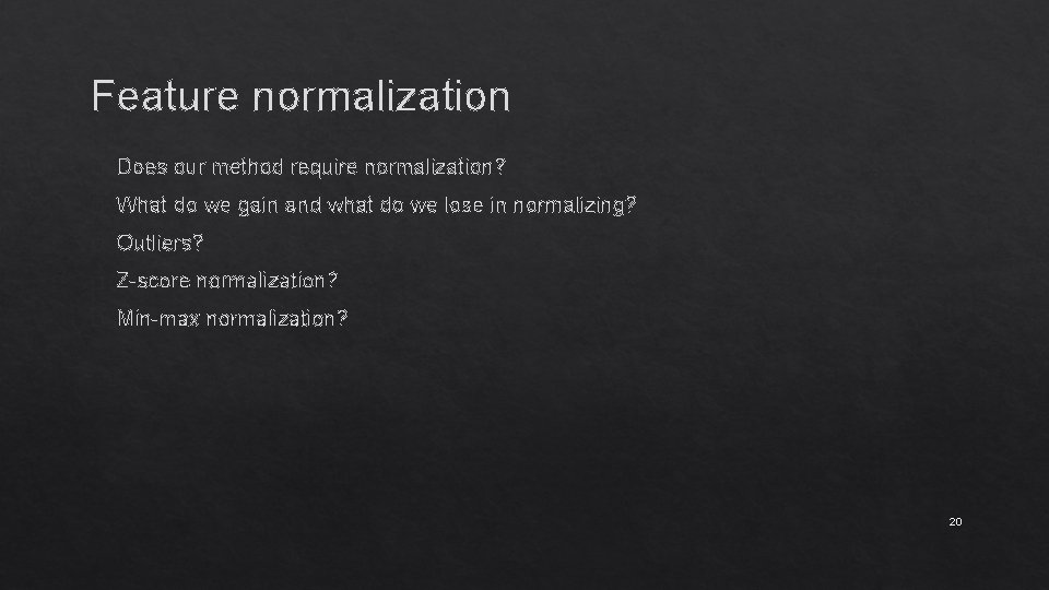 Feature normalization � Does our method require normalization? � What do we gain and