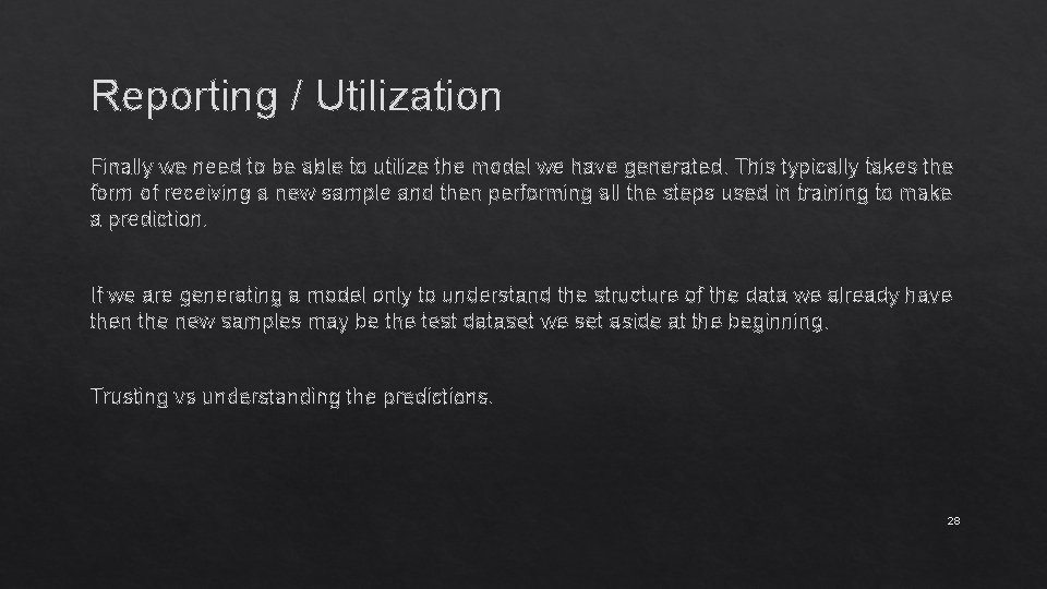 Reporting / Utilization Finally we need to be able to utilize the model we