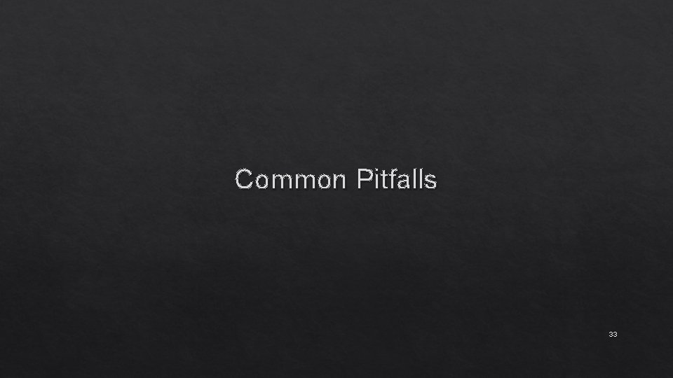 Common Pitfalls 33 