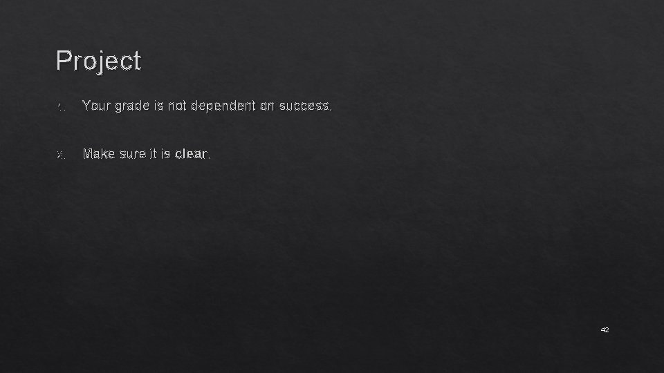 Project 1. Your grade is not dependent on success. 2. Make sure it is