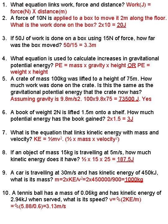 1. What equation links work, force and distance? Work(J) = force(N) X distance(m) 2.