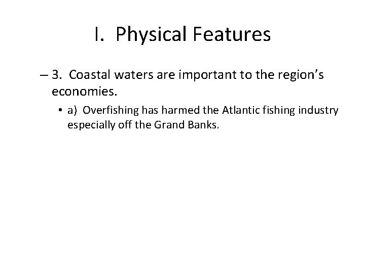 I. Physical Features – 3. Coastal waters are important to the region’s economies. •