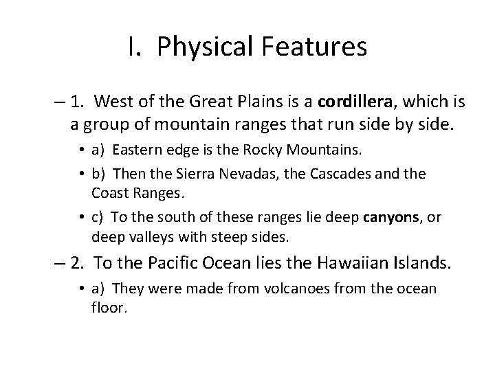 I. Physical Features – 1. West of the Great Plains is a cordillera, which