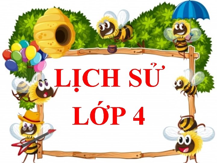 LỊCH SỬ LỚP 4 