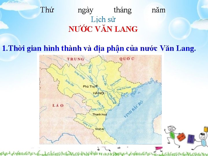 Thứ ngày tháng Lịch sử NƯỚC VĂN LANG năm 1. Thời gian hình thành