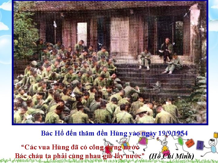 Bác Hồ đến thăm đền Hùng vào ngày 19/9/1954 “Các vua Hùng đã có