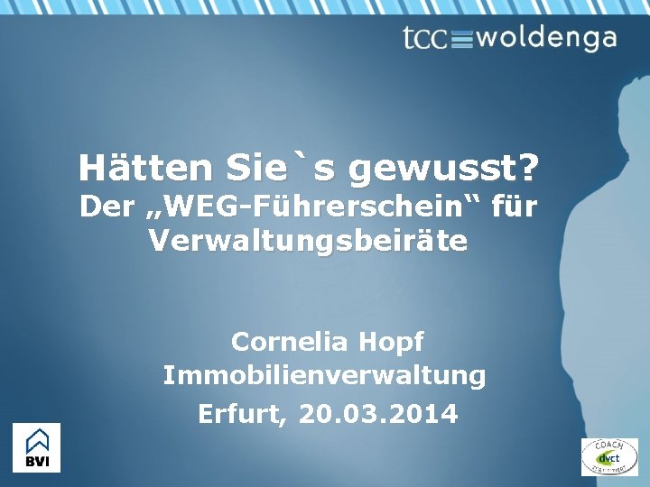 Hätten Sie`s gewusst? Der „WEG-Führerschein“ für Verwaltungsbeiräte Cornelia Hopf Immobilienverwaltung Erfurt, 20. 03. 2014