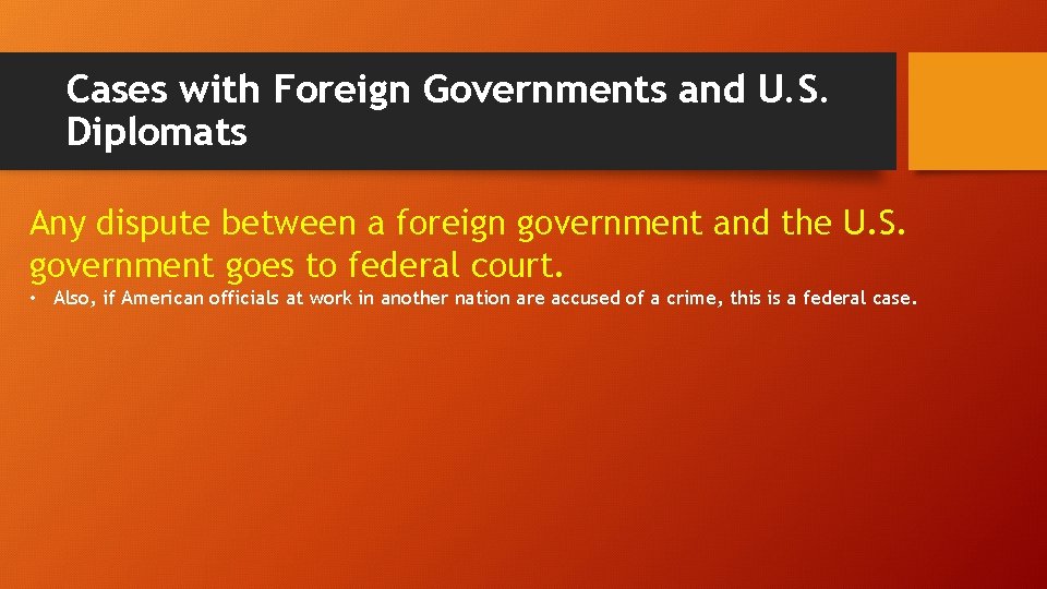 Cases with Foreign Governments and U. S. Diplomats Any dispute between a foreign government