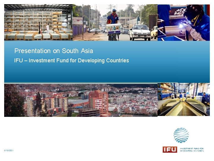 Presentation on South Asia IFU – Investment Fund for Developing Countries 9/19/2021 Presentation on South Asia IFU – Investment Fund for Developing Countries 9/19/2021