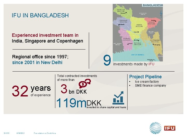 IFU IN BANGLADESH Experienced investment team in India, Singapore and Copenhagen 9 Regional office IFU IN BANGLADESH Experienced investment team in India, Singapore and Copenhagen 9 Regional office