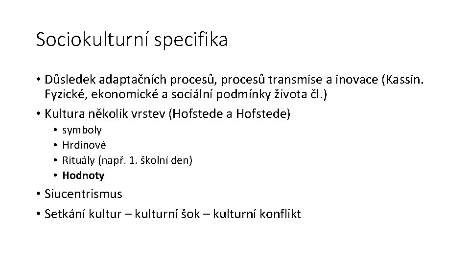 Sociokulturní specifika • Důsledek adaptačních procesů, procesů transmise a inovace (Kassin. Fyzické, ekonomické a