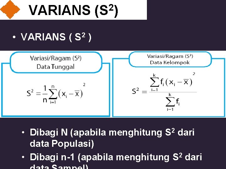 VARIANS (S 2) • VARIANS ( S 2 ) • Dibagi N (apabila menghitung