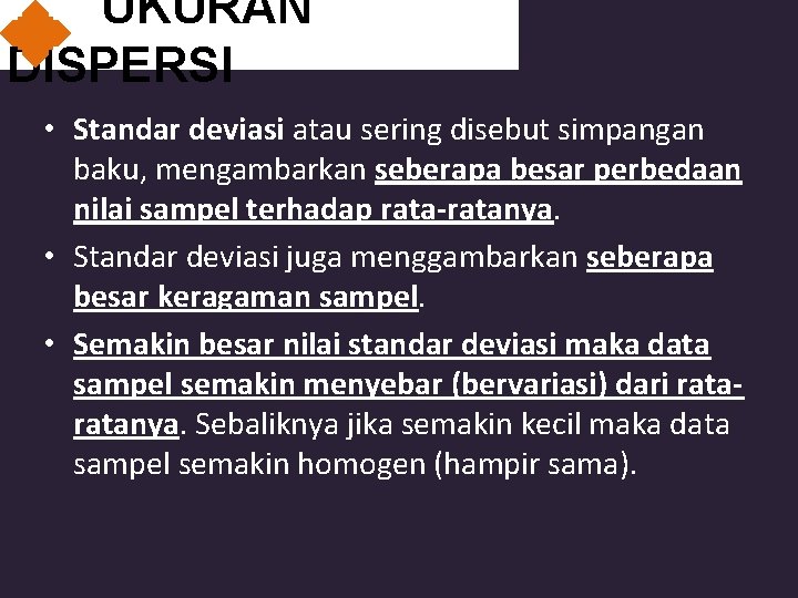 UKURAN DISPERSI • Standar deviasi atau sering disebut simpangan baku, mengambarkan seberapa besar perbedaan