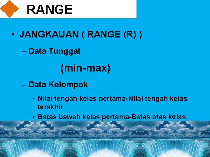 RANGE • JANGKAUAN ( RANGE (R) ) – Data Tunggal (min-max) – Data Kelompok