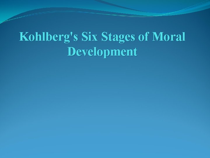 Kohlberg's Six Stages of Moral Development 