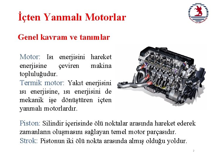 İçten Yanmalı Motorlar Genel kavram ve tanımlar Motor: Isı enerjisini hareket enerjisine çeviren makina