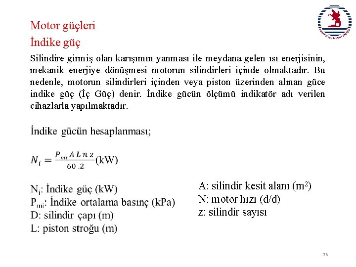 Motor güçleri İndike güç Silindire girmiş olan karışımın yanması ile meydana gelen ısı enerjisinin,