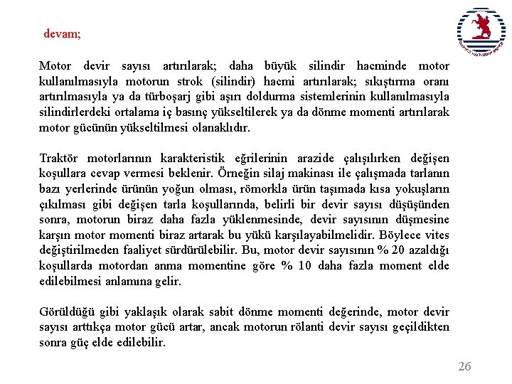 devam; Motor devir sayısı artırılarak; daha büyük silindir hacminde motor kullanılmasıyla motorun strok (silindir)