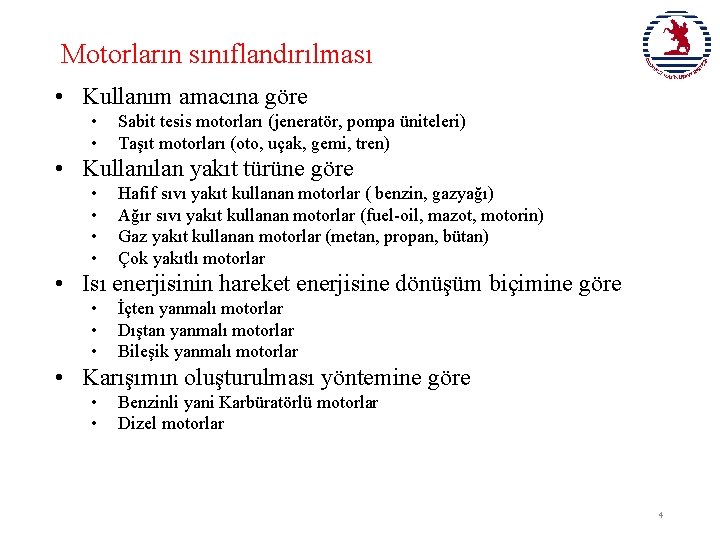 Motorların sınıflandırılması • Kullanım amacına göre • • Sabit tesis motorları (jeneratör, pompa üniteleri)