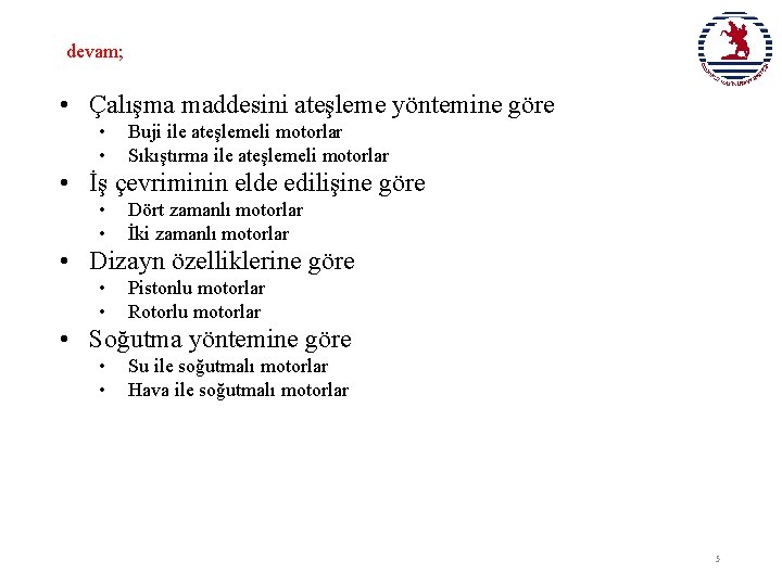 devam; • Çalışma maddesini ateşleme yöntemine göre • • Buji ile ateşlemeli motorlar Sıkıştırma